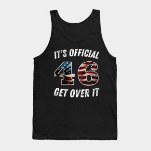 It's Official 46 Get over it 45 46 Anti trump Tank Top